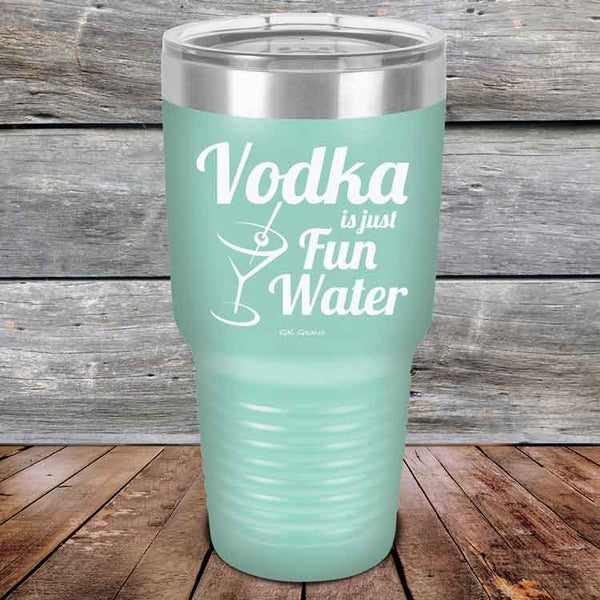 Vodka is just Fun Water - 20 oz & 30 oz Powder Coated Etched Tumbler