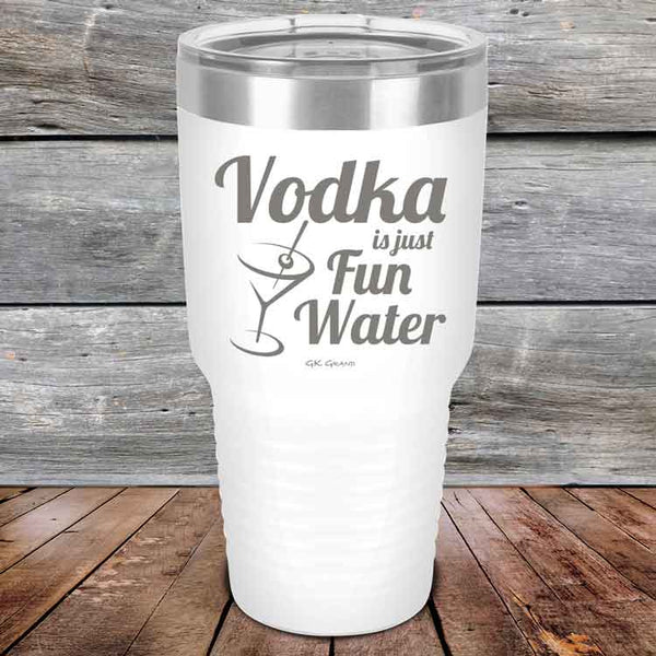 Vodka is just Fun Water - 20 oz & 30 oz Powder Coated Etched Tumbler