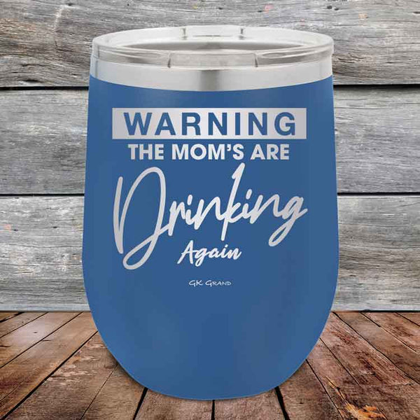 WARNING THE MOM’S ARE DRINKING AGAIN - 12 oz Powder Coated Etched Tumbler