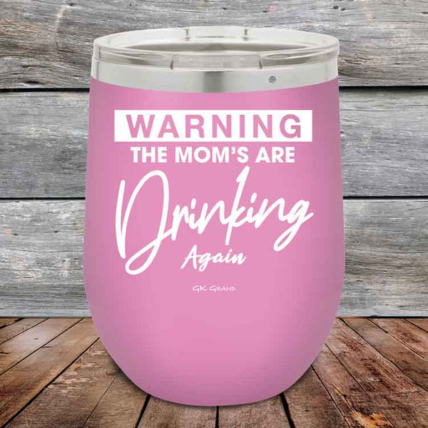 WARNING THE MOM’S ARE DRINKING AGAIN - 12 oz Powder Coated Etched Tumbler