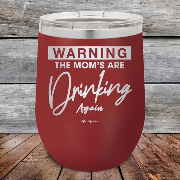 WARNING THE MOM’S ARE DRINKING AGAIN - 12 oz Powder Coated Etched Tumbler