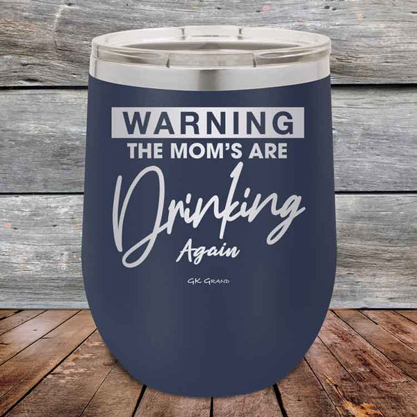 WARNING THE MOM’S ARE DRINKING AGAIN - 12 oz Powder Coated Etched Tumbler