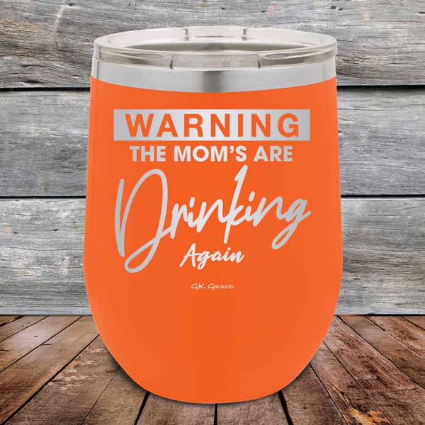 WARNING THE MOM’S ARE DRINKING AGAIN - 12 oz Powder Coated Etched Tumbler