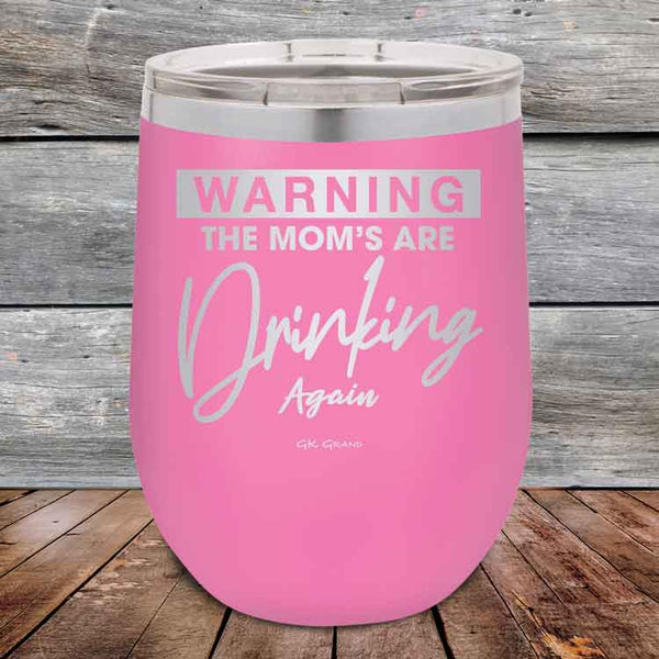 WARNING THE MOM’S ARE DRINKING AGAIN - 12 oz Powder Coated Etched Tumbler