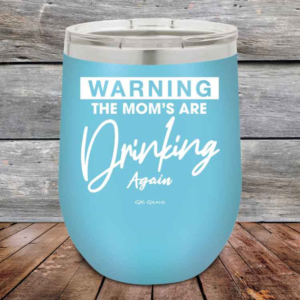 WARNING THE MOM’S ARE DRINKING AGAIN - 12 oz Powder Coated Etched Tumbler