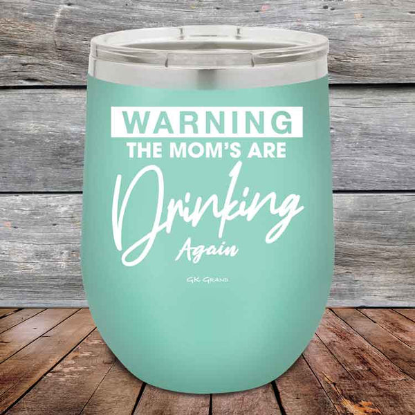 WARNING THE MOM’S ARE DRINKING AGAIN - 12 oz Powder Coated Etched Tumbler