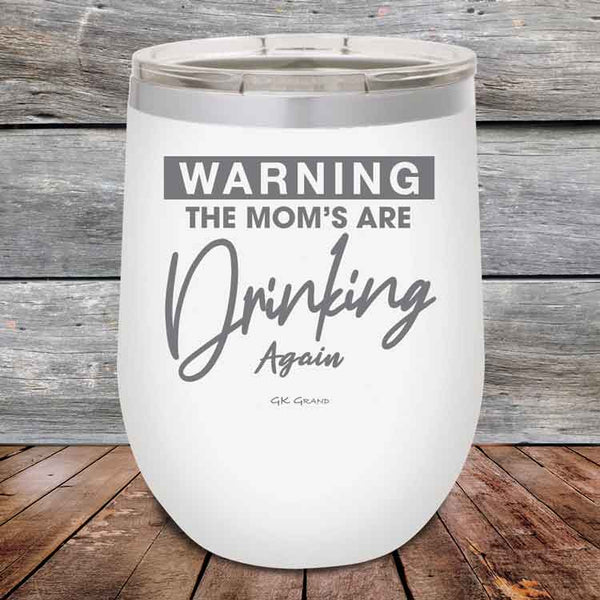 WARNING THE MOM’S ARE DRINKING AGAIN - 12 oz Powder Coated Etched Tumbler