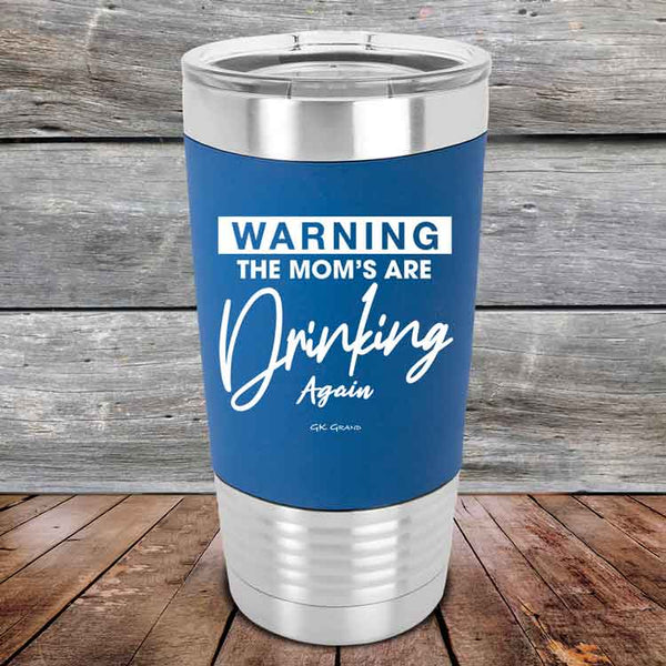 WARNING THE MOM’S ARE DRINKING AGAIN - 20 oz Premium Silicone Wrapped Engraved Tumbler