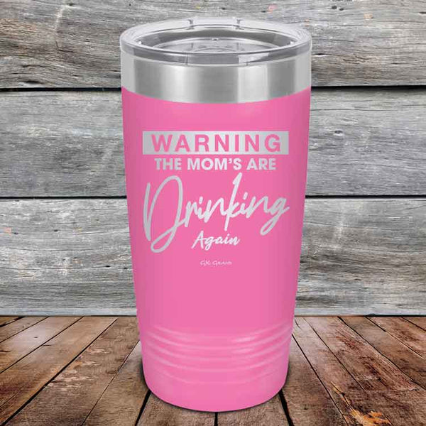 WARNING THE MOM’S ARE DRINKING AGAIN - Powder Coated Etched Tumbler