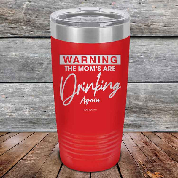 WARNING THE MOM’S ARE DRINKING AGAIN - Powder Coated Etched Tumbler