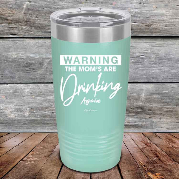 WARNING THE MOM’S ARE DRINKING AGAIN - Powder Coated Etched Tumbler