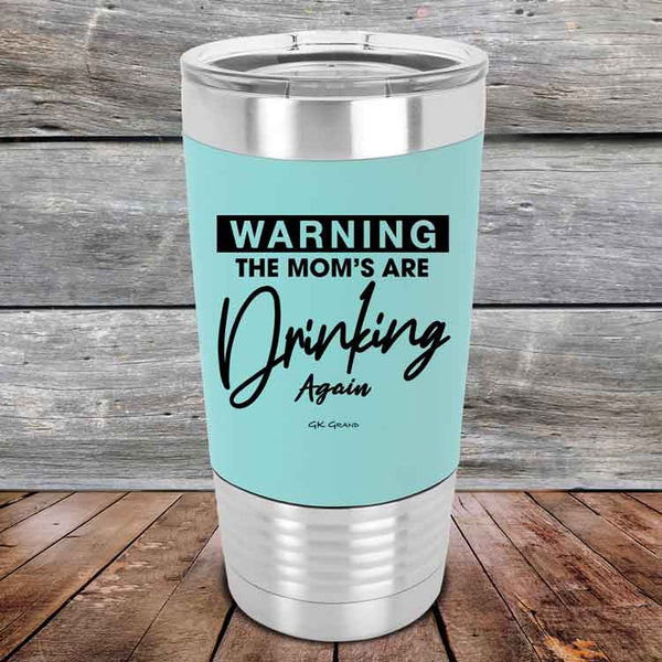 WARNING THE MOM’S ARE DRINKING AGAIN - 20 oz Premium Silicone Wrapped Engraved Tumbler