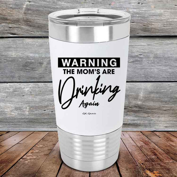 WARNING THE MOM’S ARE DRINKING AGAIN - 20 oz Premium Silicone Wrapped Engraved Tumbler