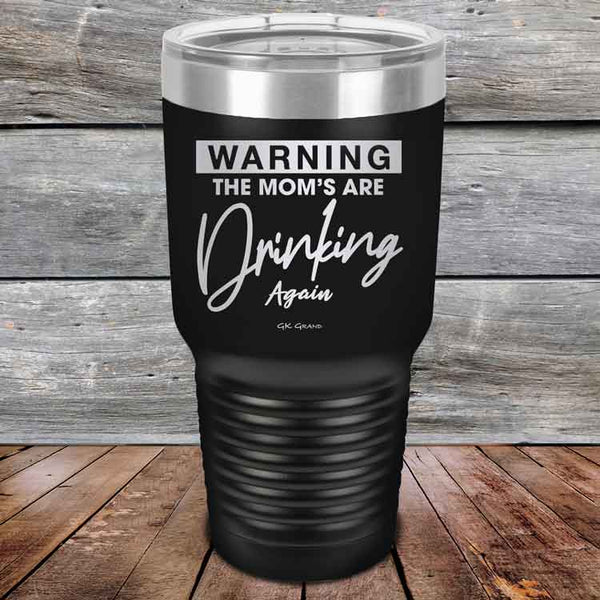 WARNING THE MOM’S ARE DRINKING AGAIN - Powder Coated Etched Tumbler