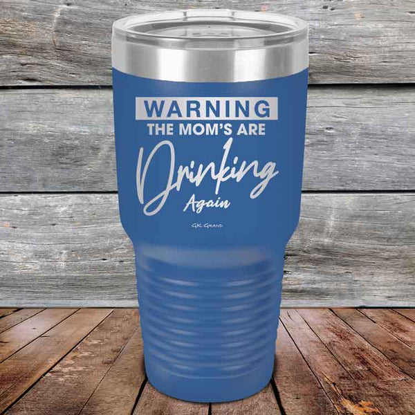 WARNING THE MOM’S ARE DRINKING AGAIN - Powder Coated Etched Tumbler