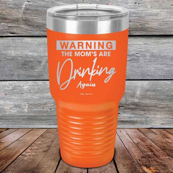 WARNING THE MOM’S ARE DRINKING AGAIN - Powder Coated Etched Tumbler