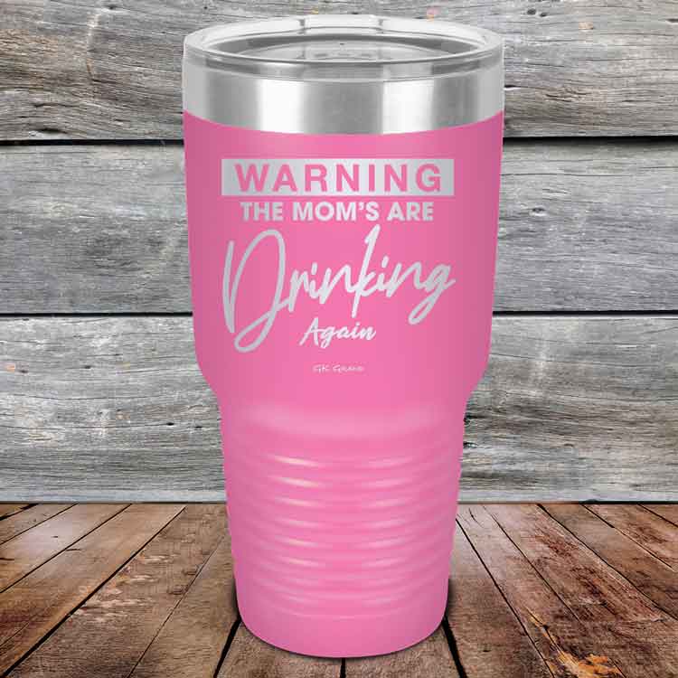 WARNING THE MOM’S ARE DRINKING AGAIN - Powder Coated Etched Tumbler