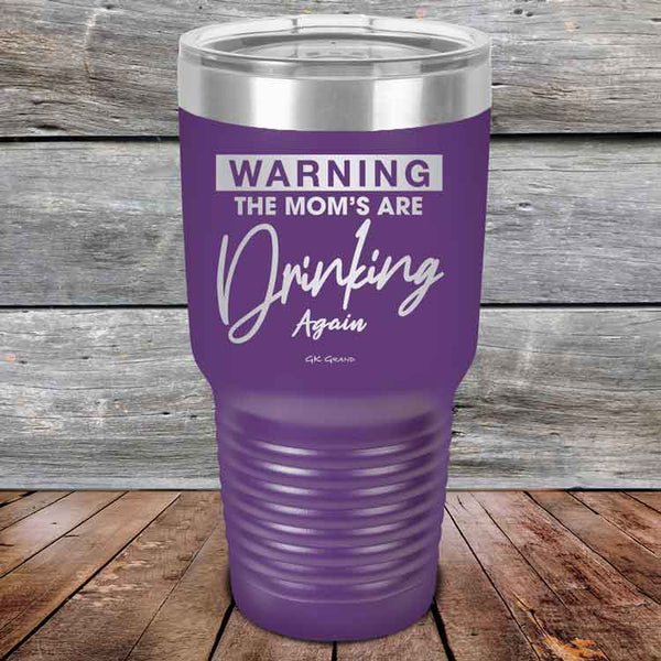 WARNING THE MOM’S ARE DRINKING AGAIN - Powder Coated Etched Tumbler