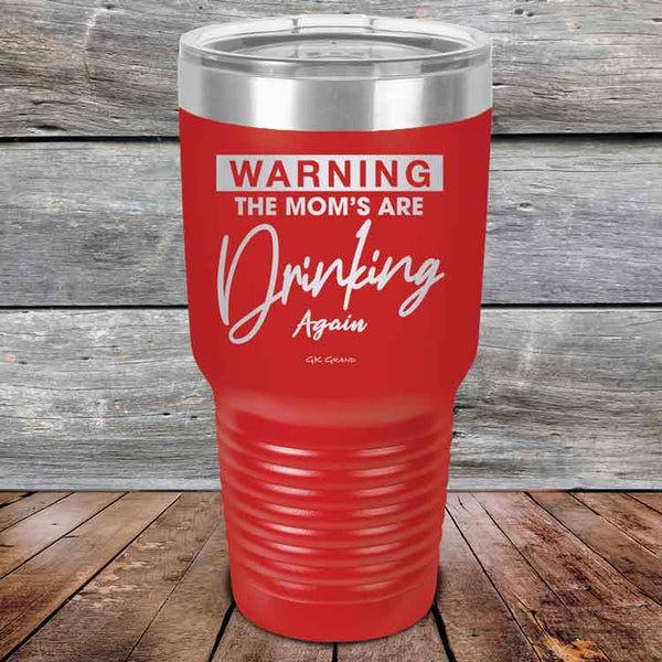 WARNING THE MOM’S ARE DRINKING AGAIN - Powder Coated Etched Tumbler