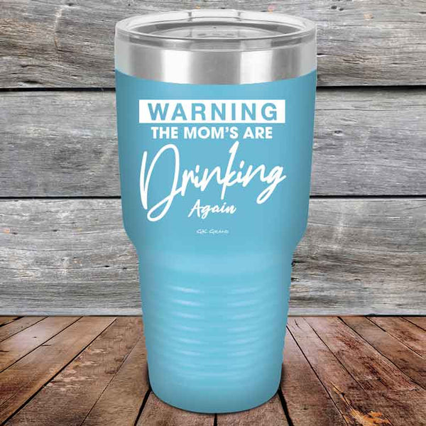 WARNING THE MOM’S ARE DRINKING AGAIN - Powder Coated Etched Tumbler