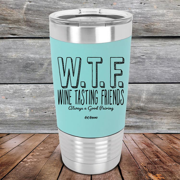 W.T.F. Wine Tasting Friends Always A Good Pairing - Premium Silicone Wrapped Engraved Tumbler