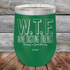 W.T.F. Wine Tasting Friends Always A Good Pairing - Powder Coated Etched Tumbler