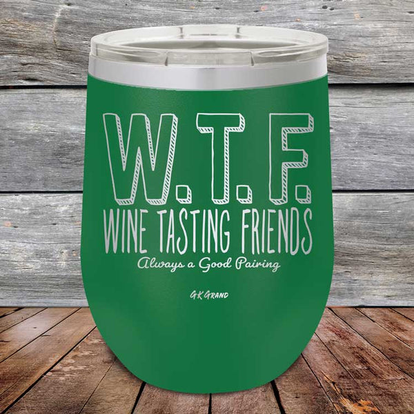 W.T.F. Wine Tasting Friends Always A Good Pairing - Powder Coated Etched Tumbler