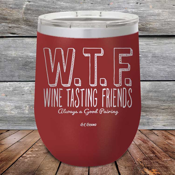 W.T.F. Wine Tasting Friends Always A Good Pairing - Powder Coated Etched Tumbler