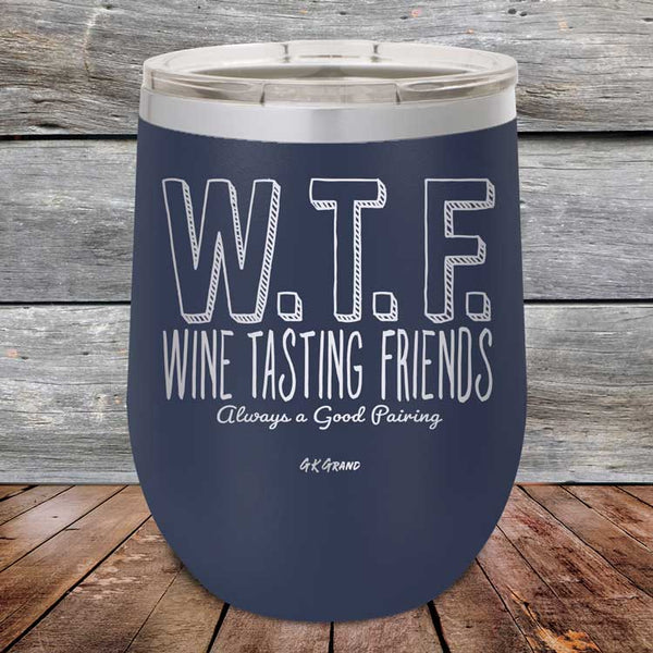 W.T.F. Wine Tasting Friends Always A Good Pairing - Powder Coated Etched Tumbler