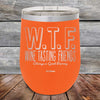 W.T.F. Wine Tasting Friends Always A Good Pairing - Powder Coated Etched Tumbler