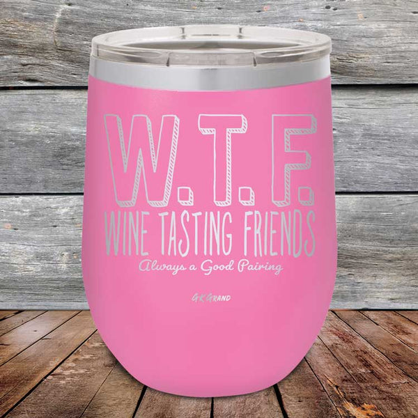 W.T.F. Wine Tasting Friends Always A Good Pairing - Powder Coated Etched Tumbler