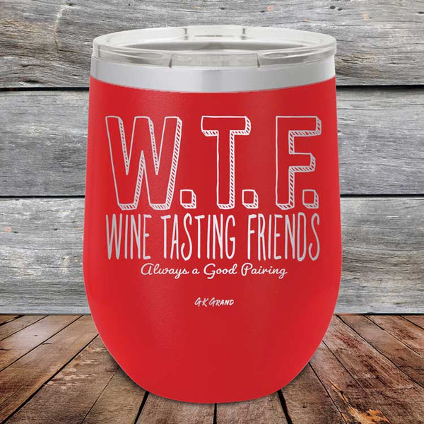 W.T.F. Wine Tasting Friends Always A Good Pairing - Powder Coated Etched Tumbler