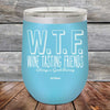 W.T.F. Wine Tasting Friends Always A Good Pairing - Powder Coated Etched Tumbler