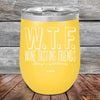 W.T.F. Wine Tasting Friends Always A Good Pairing - Powder Coated Etched Tumbler