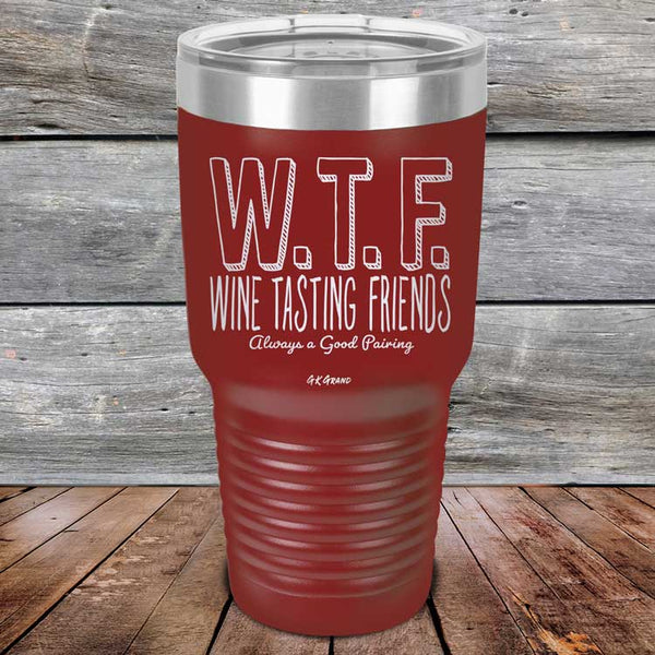 W.T.F. Wine Tasting Friends Always A Good Pairing - Powder Coated Laser Etched Tumbler