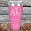 W.T.F. Wine Tasting Friends Always A Good Pairing - Powder Coated Laser Etched Tumbler