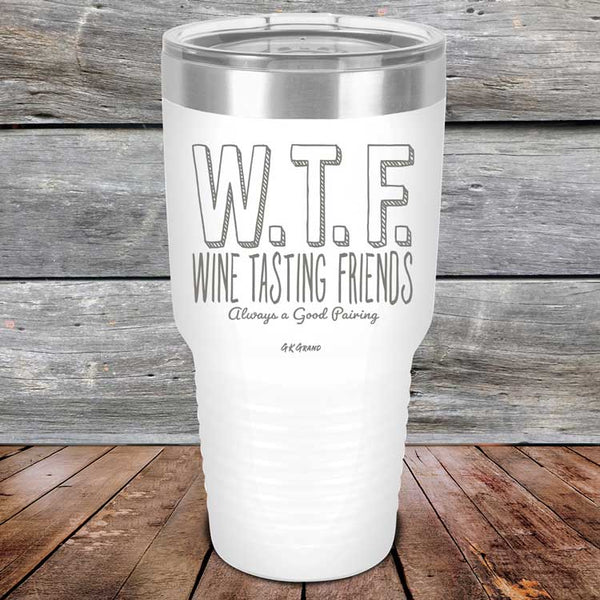 W.T.F. Wine Tasting Friends Always A Good Pairing - Powder Coated Laser Etched Tumbler