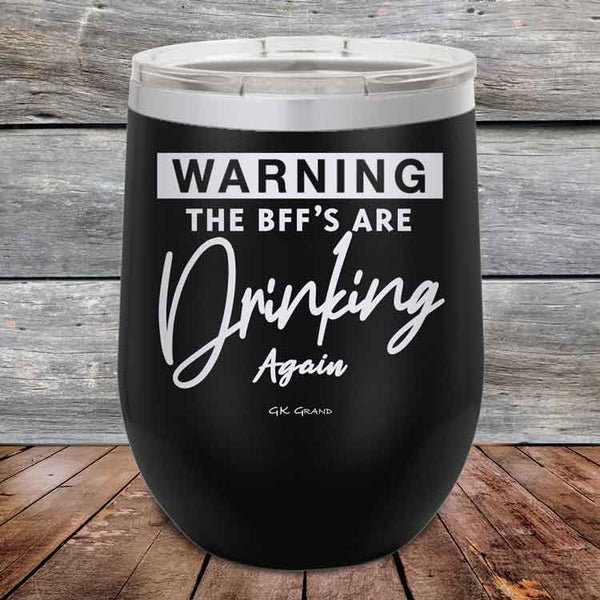 Warning the BFF'S Are Drinking Again- Powder Coated Etched Tumbler