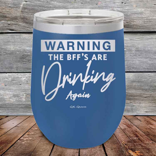 Warning the BFF'S Are Drinking Again- Powder Coated Etched Tumbler