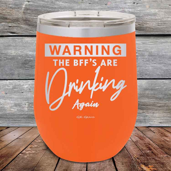 Warning the BFF'S Are Drinking Again- Powder Coated Etched Tumbler