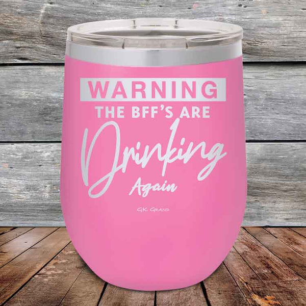 Warning the BFF'S Are Drinking Again- Powder Coated Etched Tumbler