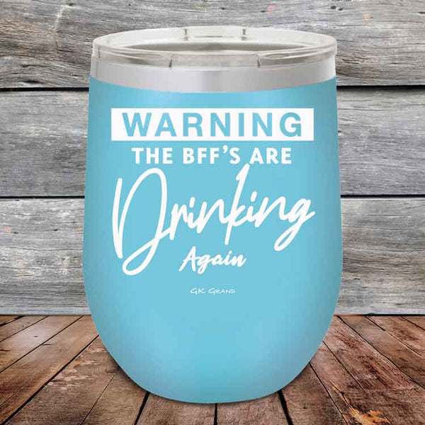 Warning the BFF'S Are Drinking Again- Powder Coated Etched Tumbler