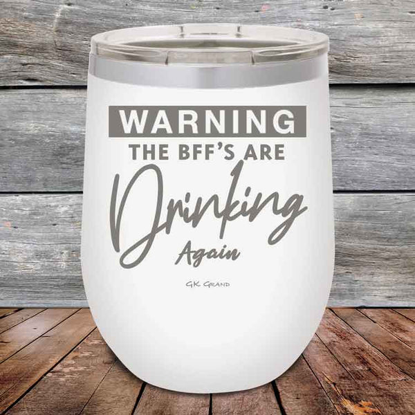 Warning the BFF'S Are Drinking Again- Powder Coated Etched Tumbler