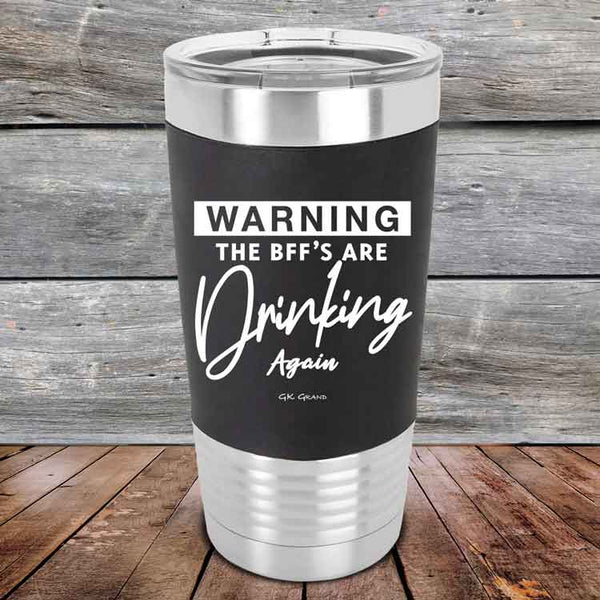 WARNING the BFF'S Are Drinking Again!- Premium Silicone Wrapped Engraved Tumbler