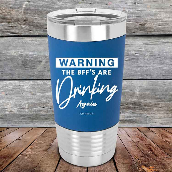 WARNING the BFF'S Are Drinking Again!- Premium Silicone Wrapped Engraved Tumbler