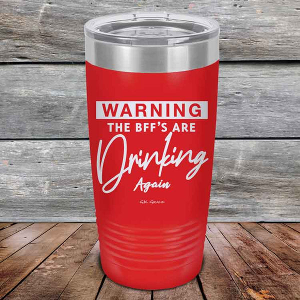 WARNING the BFF'S Are Drinking Again!- Powder Coated Etched Tumbler