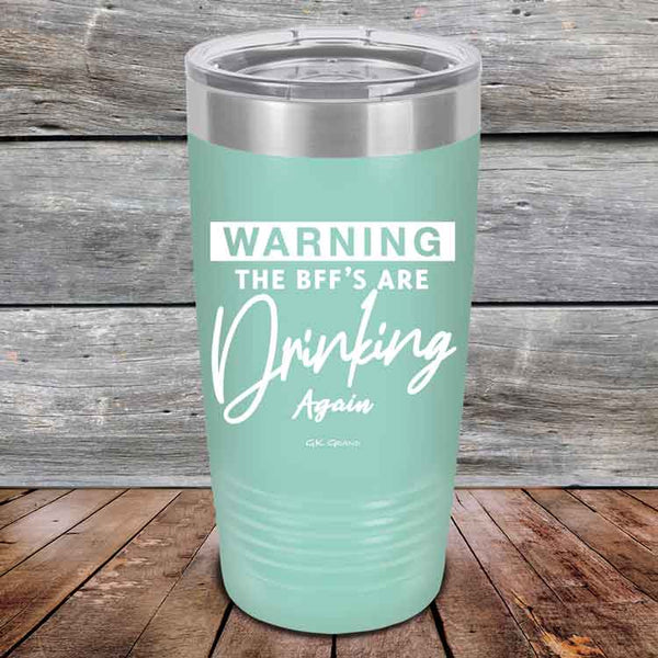 WARNING the BFF'S Are Drinking Again!- Powder Coated Etched Tumbler