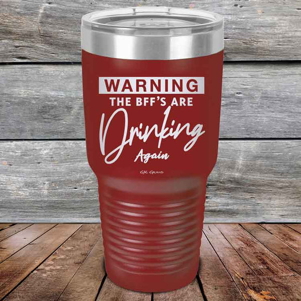 WARNING the BFF'S Are Drinking Again!- Powder Coated Etched Tumbler