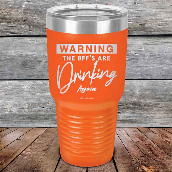 WARNING the BFF'S Are Drinking Again!- Powder Coated Etched Tumbler