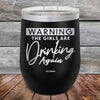 WARNING The Girls Are Drinking Again - Powder Coated Etched Tumbler